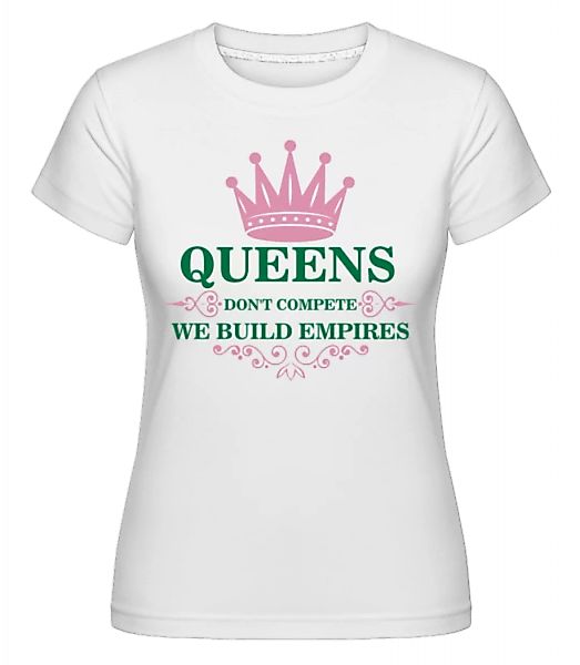 Queens Build Empires · Shirtinator Frauen T-Shirt günstig online kaufen