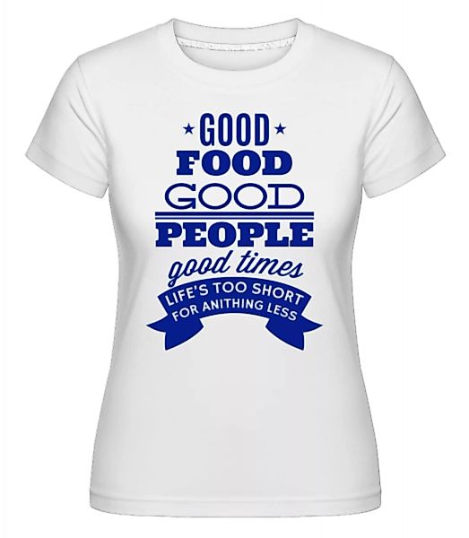 Good Food Good People Good Times · Shirtinator Frauen T-Shirt günstig online kaufen