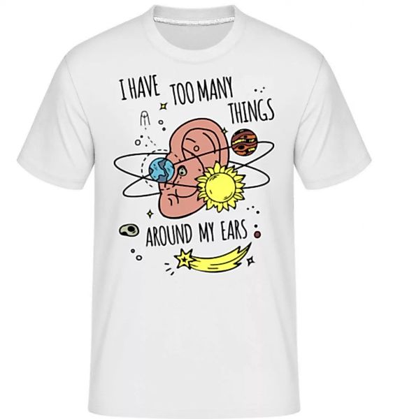 Too Many Things Around My Ears · Shirtinator Männer T-Shirt günstig online kaufen