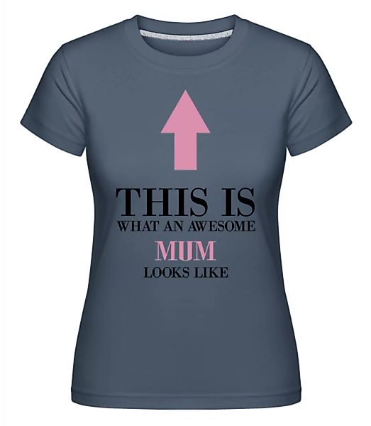 Awesome Mum Looks Like This · Shirtinator Frauen T-Shirt günstig online kaufen