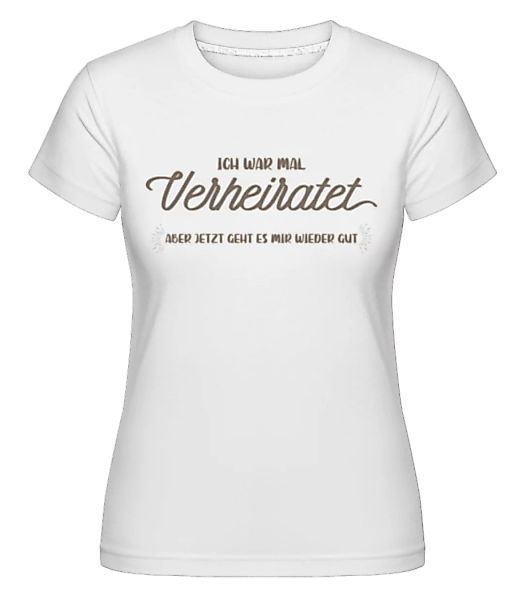Ich War Mal Verheiratet · Shirtinator Frauen T-Shirt günstig online kaufen