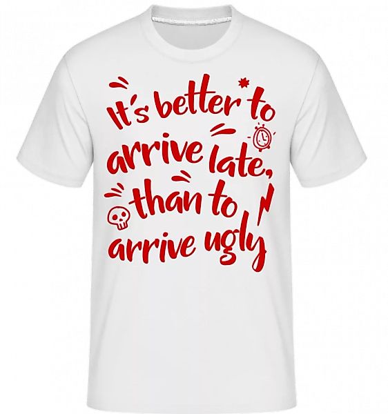 Better Arrive Late Than Ugly · Shirtinator Männer T-Shirt günstig online kaufen