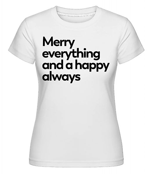 Merry Everything Happy Always · Shirtinator Frauen T-Shirt günstig online kaufen