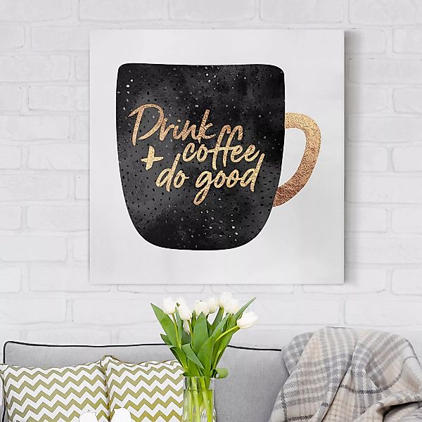 Leinwandbild Küche - Quadrat Drink Coffee, Do Good - schwarz günstig online kaufen