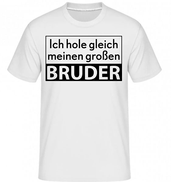 Ich Hole Meinen Großen Bruder · Shirtinator Männer T-Shirt günstig online kaufen