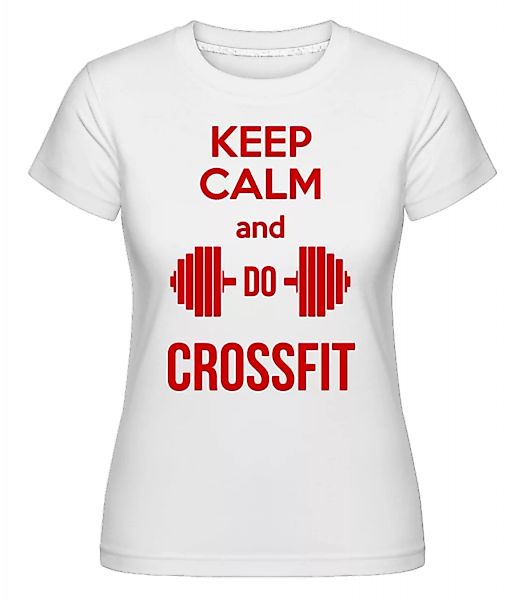 Keep Calm And Do Crossfit · Shirtinator Frauen T-Shirt günstig online kaufen