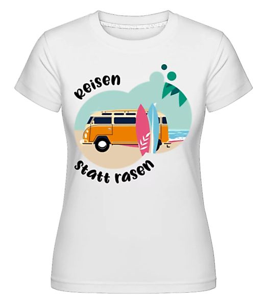 Reisen Statt Rasen · Shirtinator Frauen T-Shirt günstig online kaufen