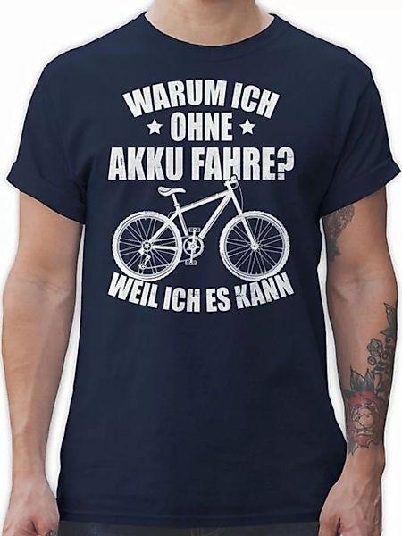 Shirtracer T-Shirt Warum ich ohne Akku fahre - weil ich es kann - weiß Fahr günstig online kaufen