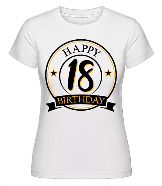 Happy Birthday 18 · Shirtinator Frauen T-Shirt günstig online kaufen