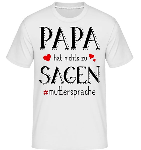 Papa Hat Nichts Zu Sagen · Shirtinator Männer T-Shirt günstig online kaufen