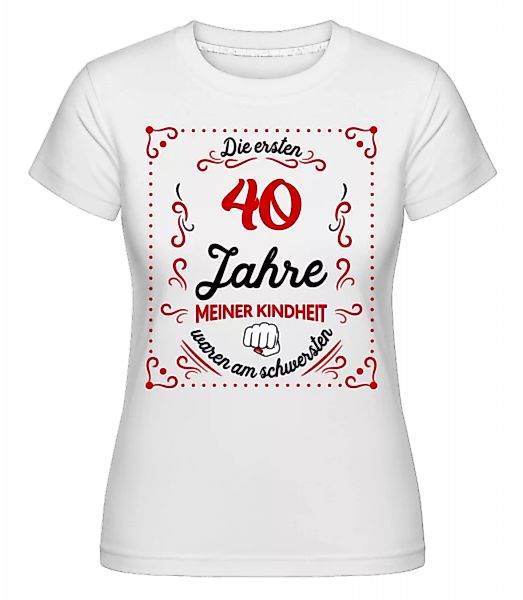 Die Ersten 40 Jahre · Shirtinator Frauen T-Shirt günstig online kaufen