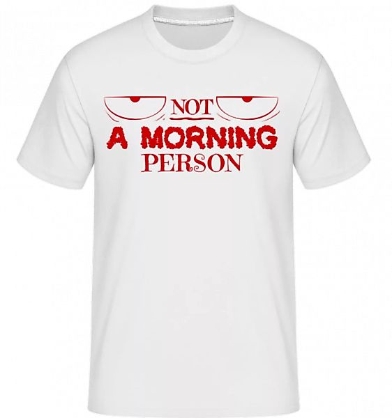 Not A Morning Person · Shirtinator Männer T-Shirt günstig online kaufen