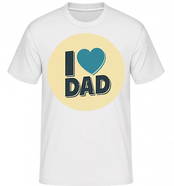 I Love Dad · Shirtinator Männer T-Shirt günstig online kaufen