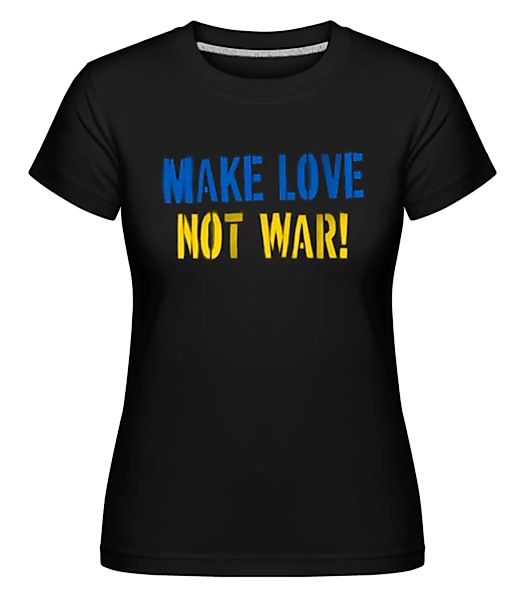 Make Love Not War · Shirtinator Frauen T-Shirt günstig online kaufen