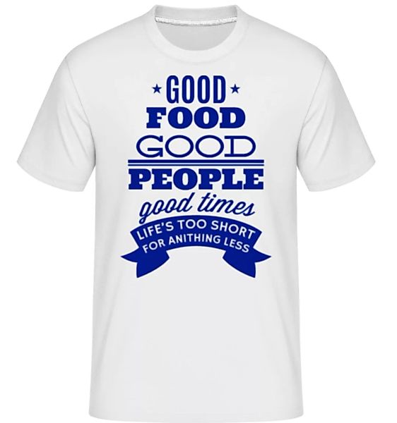 Good Food Good People Good Times · Shirtinator Männer T-Shirt günstig online kaufen