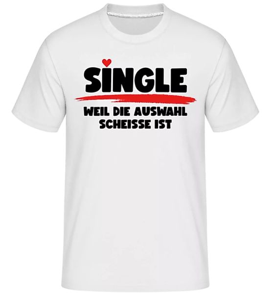 Single Weil Die Auswahl Scheisse Ist · Shirtinator Männer T-Shirt günstig online kaufen