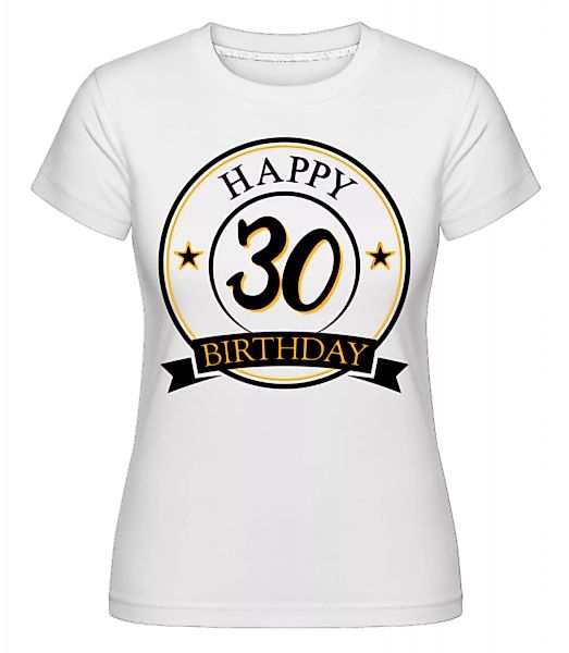 Happy Birthday 30 · Shirtinator Frauen T-Shirt günstig online kaufen