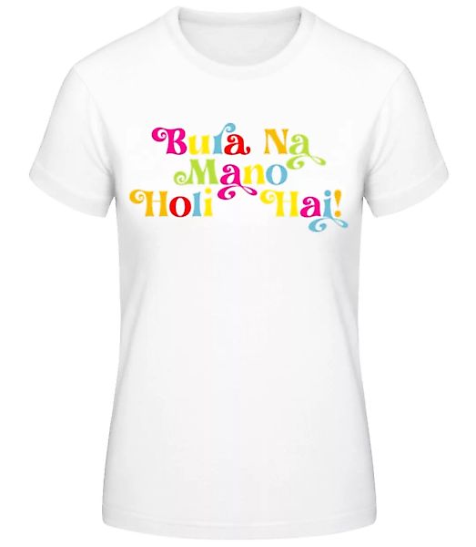 Bura Na Mano Holi Hai · Frauen Basic T-Shirt günstig online kaufen