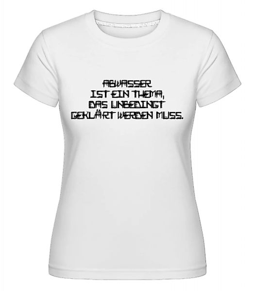 Abwasser Muss Geklärt Werden · Shirtinator Frauen T-Shirt günstig online kaufen