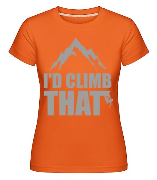 I'd Climb That · Shirtinator Frauen T-Shirt günstig online kaufen