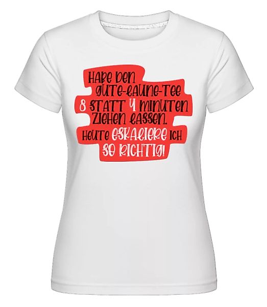 Habe Den Gute Laune Tee 8 Minuten · Shirtinator Frauen T-Shirt günstig online kaufen