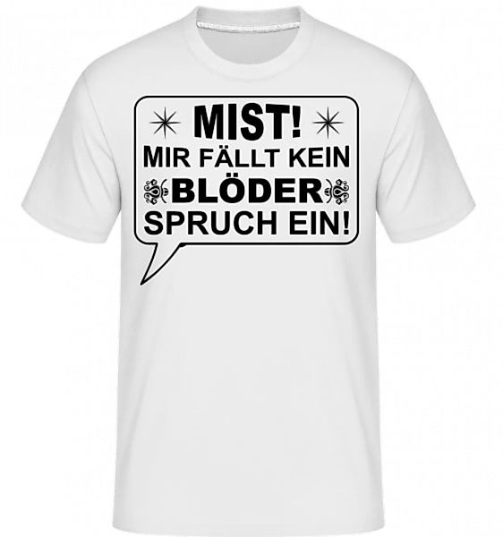 Mist Kein Blöder Spruch · Shirtinator Männer T-Shirt günstig online kaufen