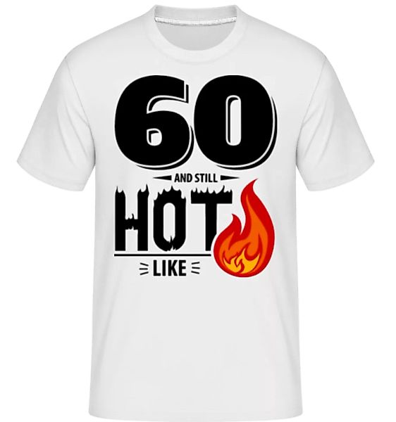 60 And Still Hot · Shirtinator Männer T-Shirt günstig online kaufen