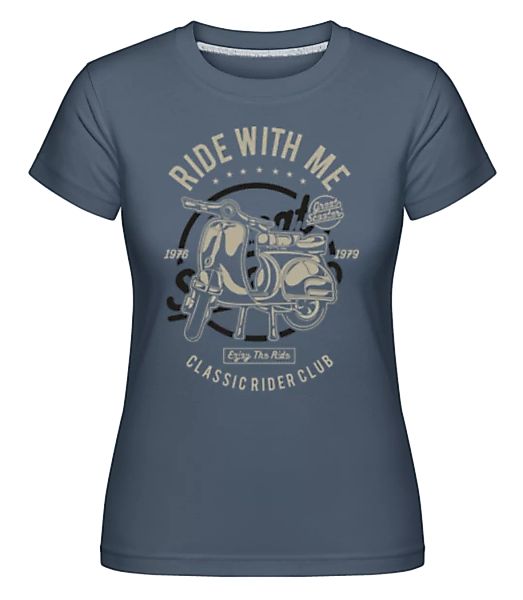Ride With Me · Shirtinator Frauen T-Shirt günstig online kaufen
