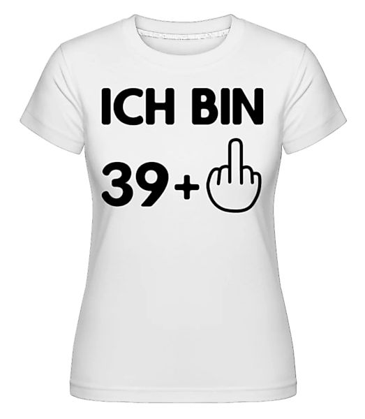 Ich Bin 39 · Shirtinator Frauen T-Shirt günstig online kaufen