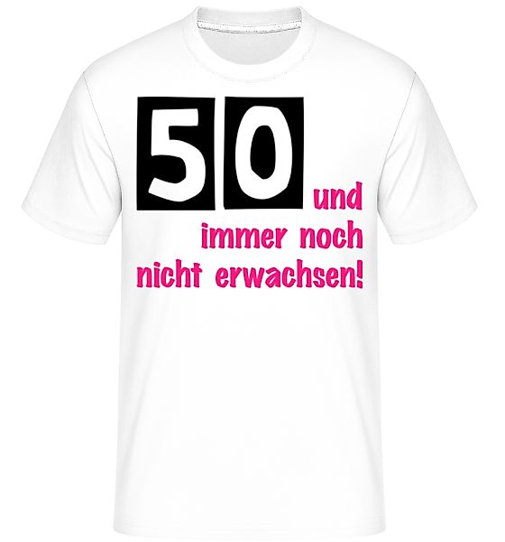 50 Und Immer Noch Nicht Erwachsen! · Shirtinator Männer T-Shirt günstig online kaufen