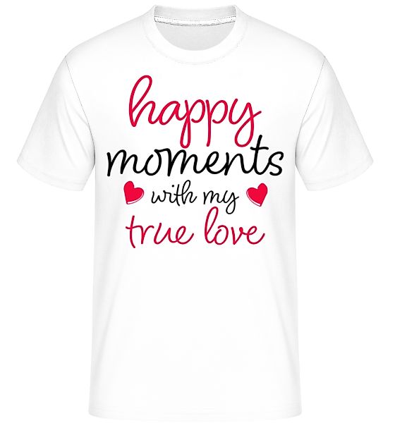 Happy Moments With My True Love · Shirtinator Männer T-Shirt günstig online kaufen