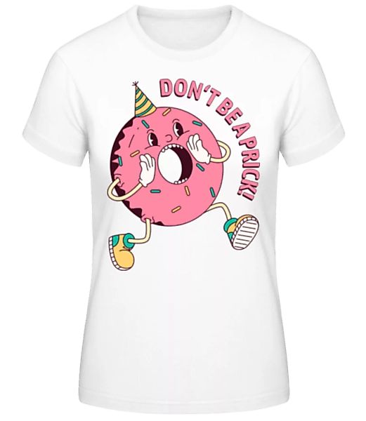 Don't Be A Prick · Frauen Basic T-Shirt günstig online kaufen