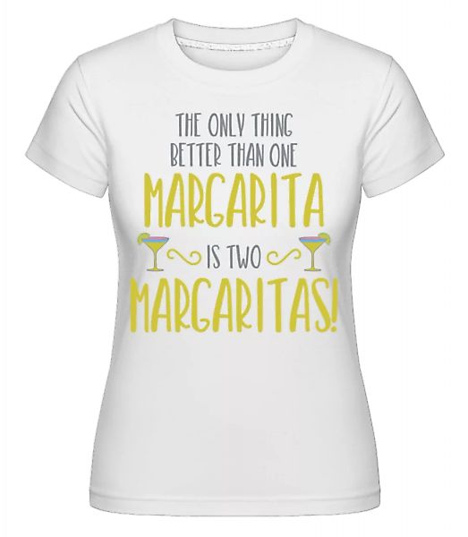 Two Margaritas Are Better · Shirtinator Frauen T-Shirt günstig online kaufen