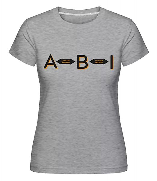 ABI 15 Meter Abstand · Shirtinator Frauen T-Shirt günstig online kaufen