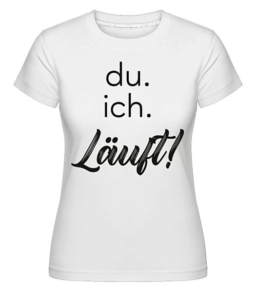 Du Ich Läuft · Shirtinator Frauen T-Shirt günstig online kaufen