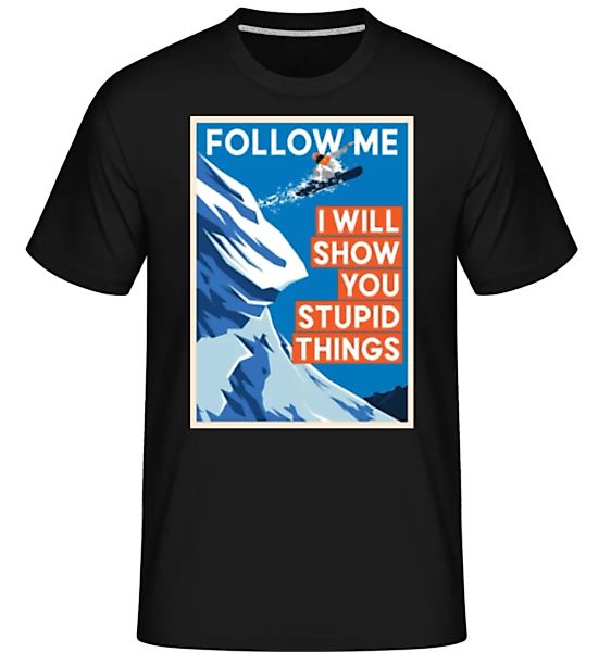 Follow Me I Will Show You Stupid Things · Shirtinator Männer T-Shirt günstig online kaufen