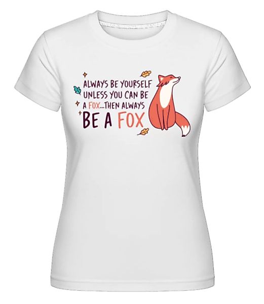 Be A Fox · Shirtinator Frauen T-Shirt günstig online kaufen