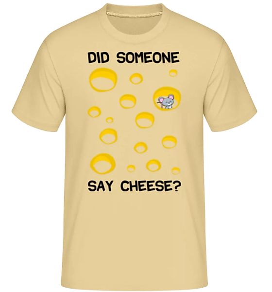 Did Someone Say Cheese · Shirtinator Männer T-Shirt günstig online kaufen