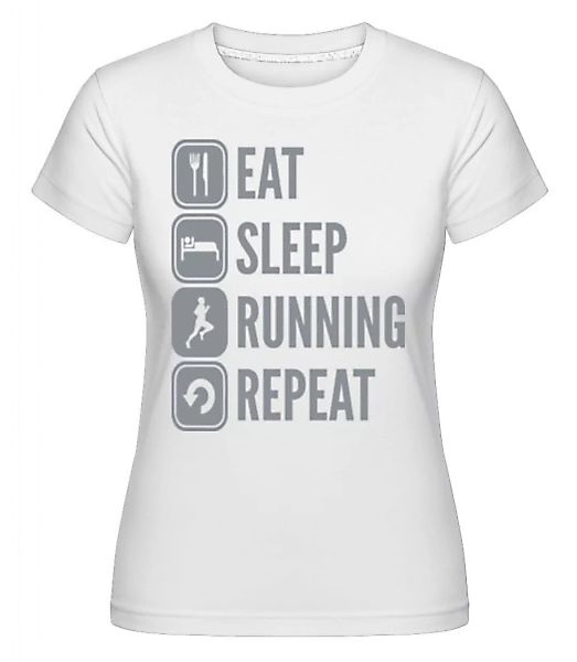 Eat Sleep Run Repeat · Shirtinator Frauen T-Shirt günstig online kaufen