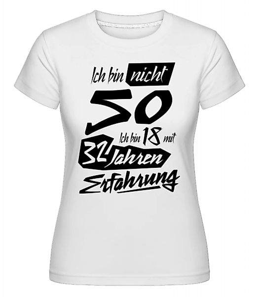 18 Mit 32 Jahren Erfahrung · Shirtinator Frauen T-Shirt günstig online kaufen