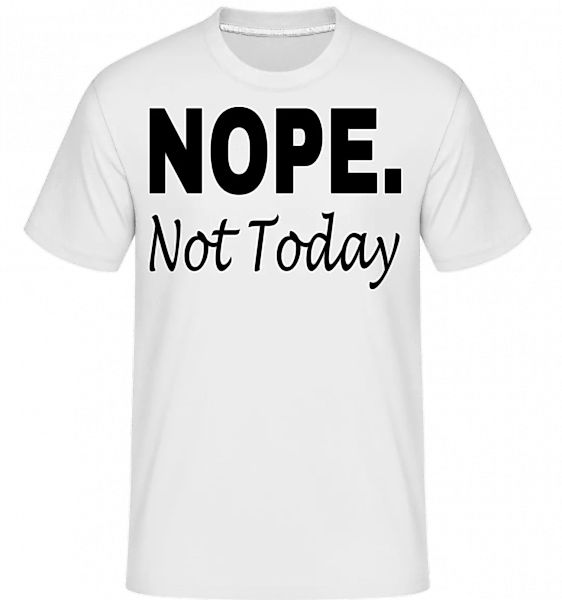 Nope Not Today · Shirtinator Männer T-Shirt günstig online kaufen