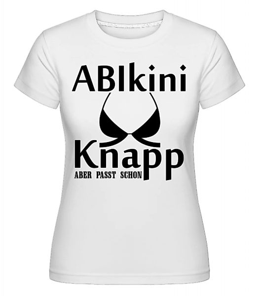 ABIkini Kanpp Aber Passt · Shirtinator Frauen T-Shirt günstig online kaufen