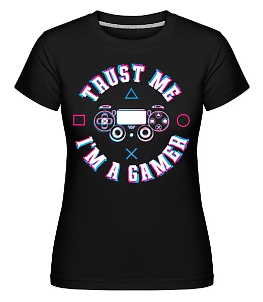 Trust Me Im A Gamer · Shirtinator Frauen T-Shirt günstig online kaufen