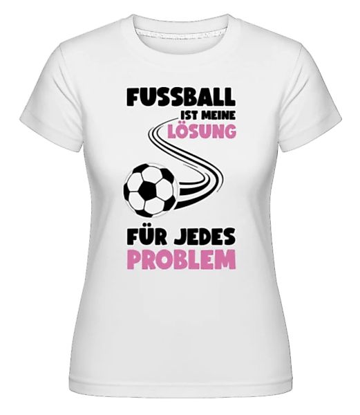 Fussball Ist Meine Lösung · Shirtinator Frauen T-Shirt günstig online kaufen