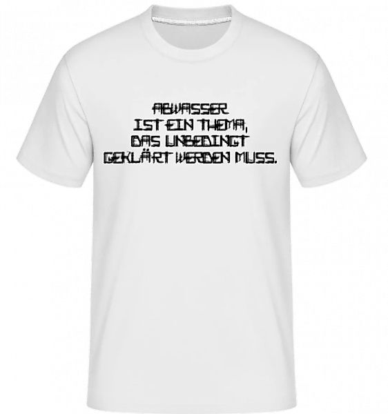 Abwasser Muss Geklärt Werden · Shirtinator Männer T-Shirt günstig online kaufen