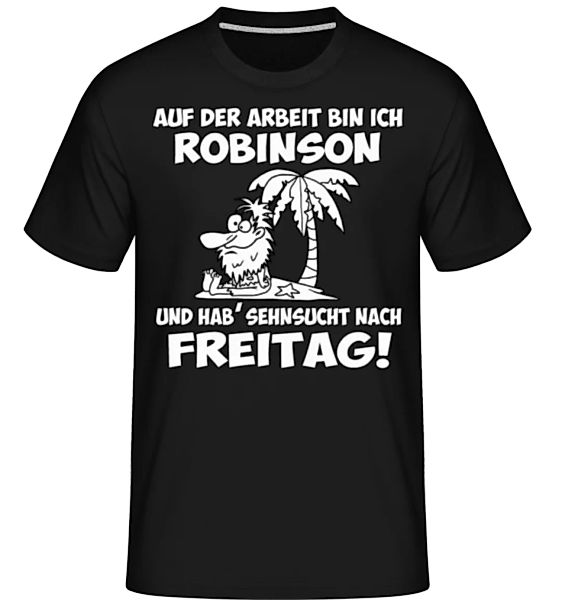 Auf Der Arbeit Bin Ich Robinson · Shirtinator Männer T-Shirt günstig online kaufen