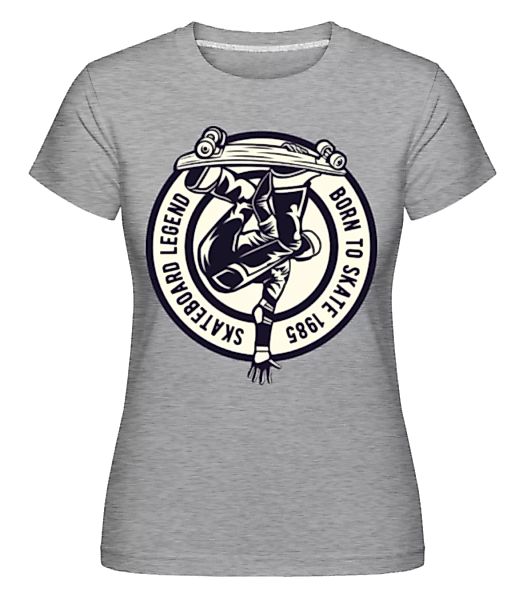 Skateboard Legend · Shirtinator Frauen T-Shirt günstig online kaufen