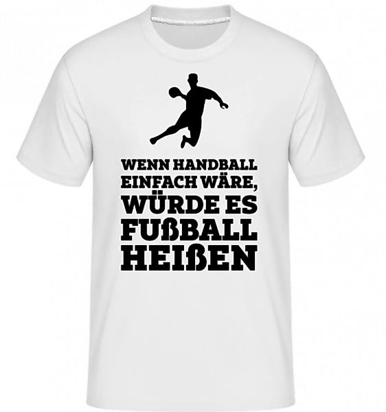 Wenn Handball Einfach Wäre · Shirtinator Männer T-Shirt günstig online kaufen