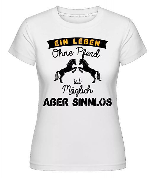 Ein Leben Ohne Pferd · Shirtinator Frauen T-Shirt günstig online kaufen