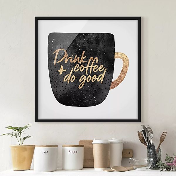 Bild mit Rahmen - Quadrat Drink Coffee, Do Good - schwarz günstig online kaufen